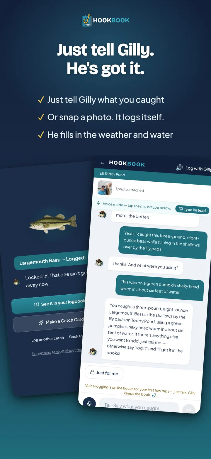 Just tell Gilly. He's got it. Log a catch by voice with Gilly, or snap a photo and it logs itself
